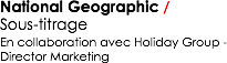 National Geographic / Sous-titrage
En collaboration avec Holiday Group - Director Marketing 
