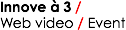 Innove à 3 /
Web video / Event
